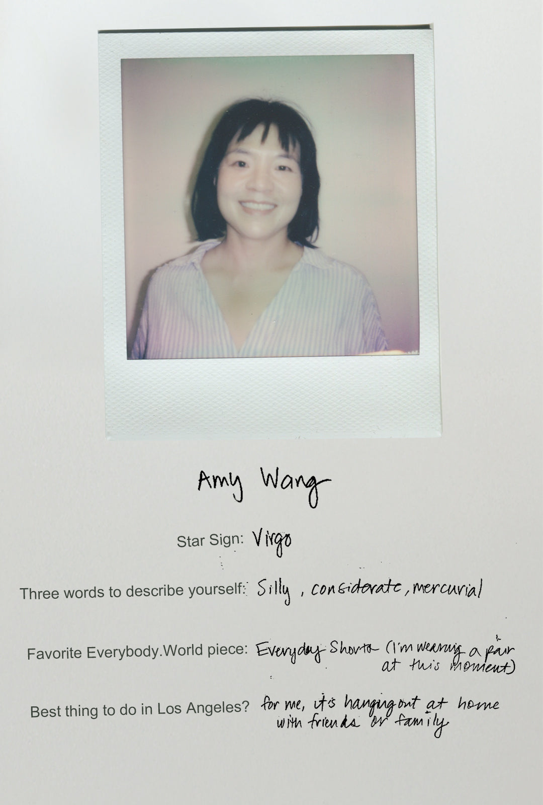 Amy is a Virgo. Silly, considerate, mercurial. Favorite E.W piece is the Everyday Shorts.