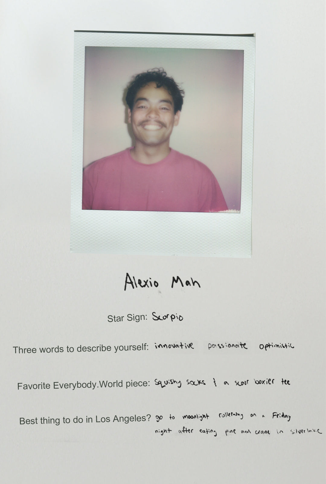 Alexio is a Scorpio. Innovative, passionate, optimistic. Favorite E.W pieces are the Squishy Socks & Scour Boxier Tee