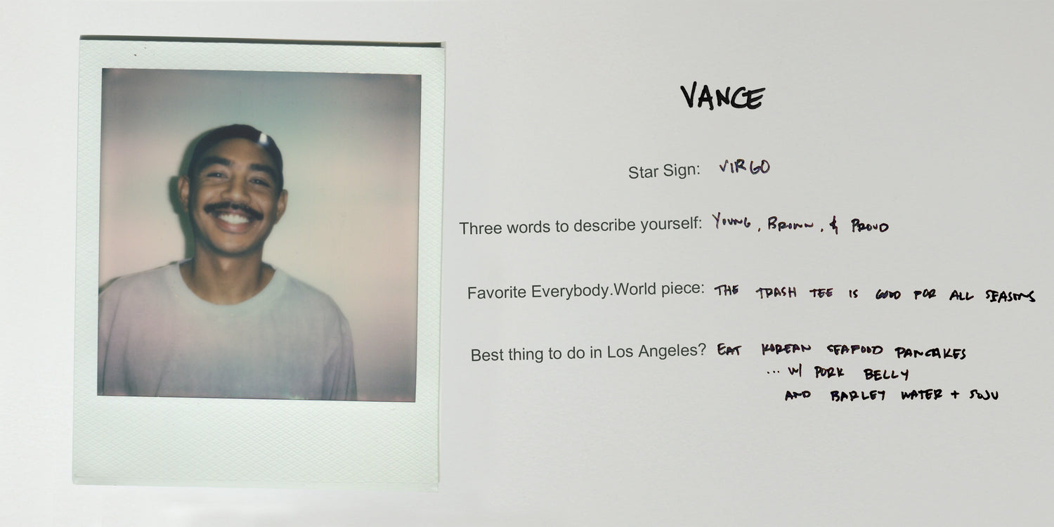 Vance is a Virgo. Young, brown, & proud. Favorite E.W piece is the Trash Tee.